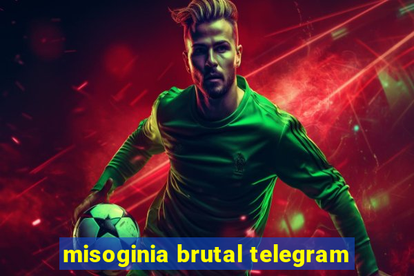 misoginia brutal telegram